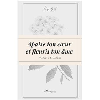 Apaise ton coeur et fleuris ton âme tendresse et bienveillance